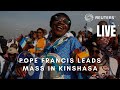 LIVE: Pope Francis leads mass in Kinshasa