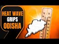 Heat Wave Grips Odisha: Temperature Crosses 45°C in Boudh and Baripada | News9