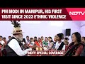 PM Modi In Manipur | PM Modis First Visit Since 2023 Ethnic Violence: NDTV Special Coverage