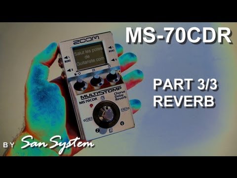 Zoom MS-70CDR  Part 3/3 : REVERB