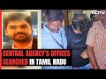 Tamil Nadu Cops Search Central Probe Agency Offices In Bribe Case