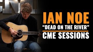 Ian Noe &quot;Dead On The River&quot; | Live At Chicago Music Exchange | CME Sessions