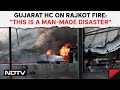 Rajkot Fire News | Rajkot Game Zone Fire That Killed 27 Is Man-Made Disaster: Gujarat HC