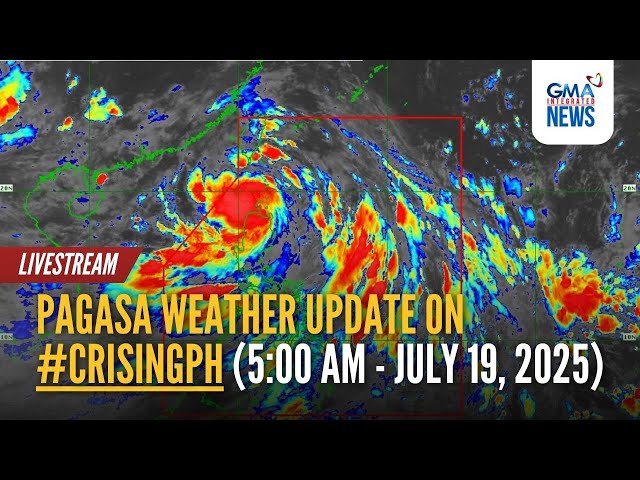 LIVE - PAGASA weather update on #CrisingPH (5:00 AM - July 19, 2025) - Replay | GMA Integrated News