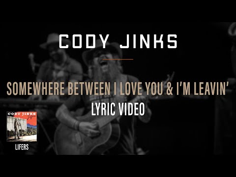Cody Jinks - Somewhere Between I Love You And I'm Leavin' Lyric Video