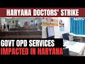 Government Doctors Protest In Haryana, OPD Services Hit