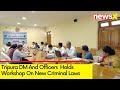 Officers Given E Tech Training | West Tripura DM Holds Workshop On New Criminal Laws | NewsX