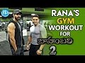 Rana's Gym Workout For Bahubali 2 - Prabhas,Anushka Shetty