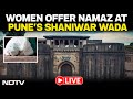 Maharashtra News LIVE | Pune News Today | Women Offer Namaz At Pune Fort | BJP | Shaniwar Wada