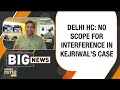 Big Breaking | DELHI HC: NO SCOPE FOR JUDICIAL INTERFERENCE IN KEJRIWALS CASE | News9  - 05:05 min - News - Video