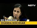 ED raids offices of Ex-ICICI Bank CEO Chanda Kochhar, Videocon MD