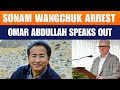 Omar Abdullah Flags Arrest Of Ladakh Activist Sonam Wangchuk Amid Leh Protests | News9