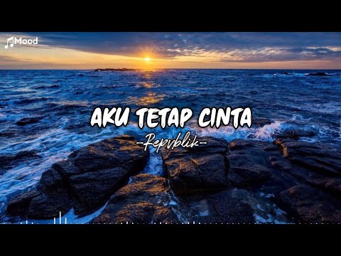 Aku Tetap Cinta - Repvblik (lirik lagu)
