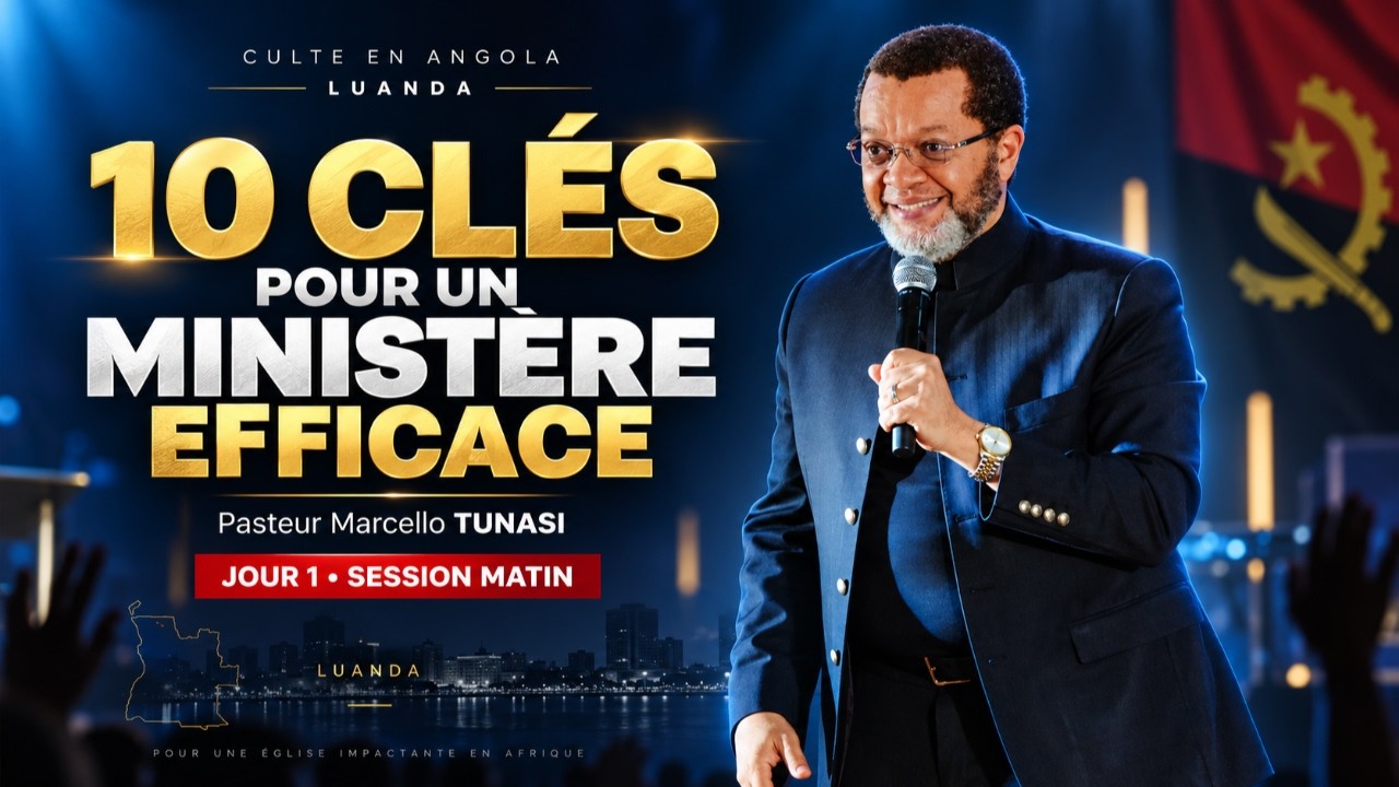 10 CLÉS POUR UN MINISTÈRE EFFICACE - PAST MARCELLO TUNASI - LUANDA JOUR 1 SESSION MATIN |24.09.2026