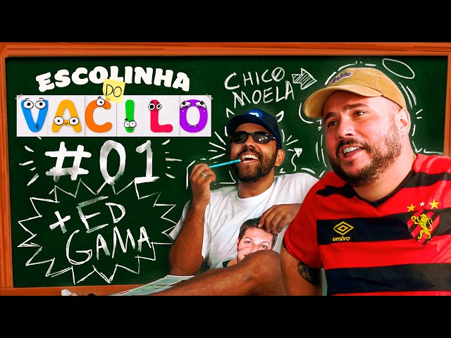 ESCOLINHA DO VACILO #001 - ED GAMA (CHICO MOELA)