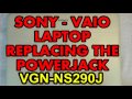 SONY VAIO LAPTOP POWERJACK REPLACE VGN NS290J