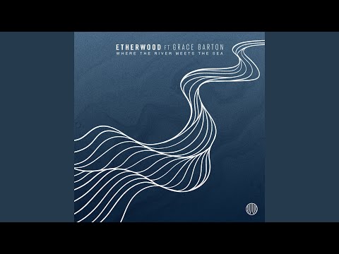 Etherwood · Grace Barton - Where The River Meets…