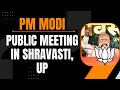 PM Modi Live | Public meeting in Shravasti, Uttar Pradesh | Lok Sabha Election 2024 | News9