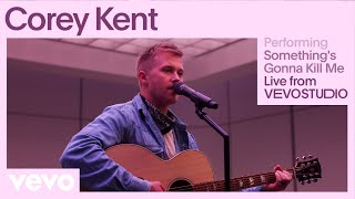 Corey Kent - Something&#39;s Gonna Kill Me (Live Performance) | Vevo