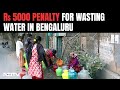 Bengaluru Water Crisis | Penalty For Bengaluru Residents Using Water For Washing Cars, Construction