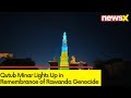 Qutub Minar Lights Up in Remembrance of Rawanda Genocide in 1994 | NewsX