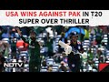 USA Vs Pakistan T20 World Cup 2024: USA Hand Shocking Defeat To Pakistan In Super Over