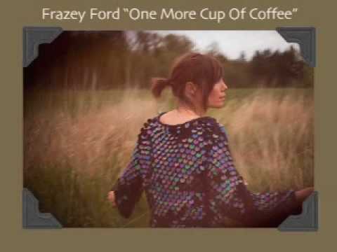 Frazey ford one more cup of coffee lyrics #3