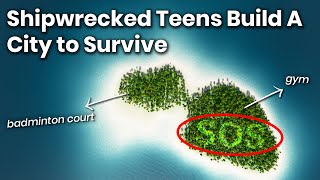 How Shipwrecked Teens Built Their Own 