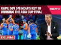 Kapil Dev On India Pak Final | Kapil Devs Insight On India-Pakistan Asia Cup Final Clash
