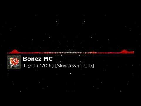 Bonez MC - Toyota (2016) [Slowed&Reverb]