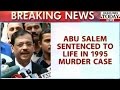 HLT : Gangster Abu Salem sentenced to Life in 1995 Murder Case