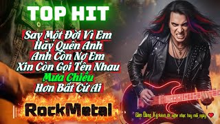 Say Một Đời Vì Em | Hơn Bất Cứ Ai | Mở To Cả Xóm Khen Hay | List Hot TikTok Rock Metal Bùng Cháy
