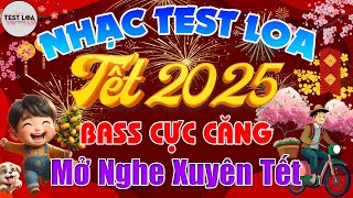 LIÊN KHÚC NHẠC TẾT REMIX TEST LOA 8D CỰC CHUẨN MỚI NHẤT 2025, BASS CỰC CĂNG Mở Nghe Xuyên Tết