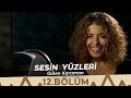 Gülen Karaman - Sesin Yüzleri / 12.Bölüm