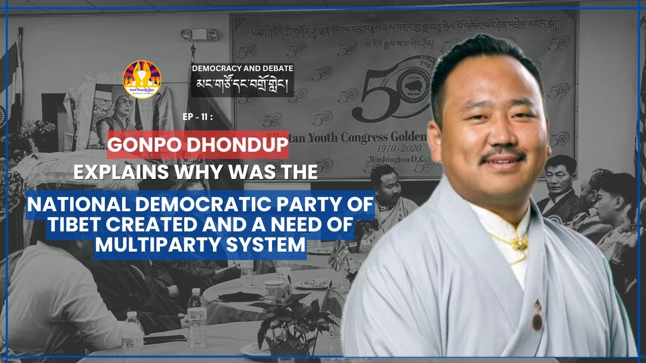 Why was National Democratic Party of Tibet Created? | Gonpo Dhondup | Ep 11 | Democracy and Debate