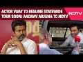 Actor Vijay to Resume Statewide Tour Soon: Aadhav Arjuna To NDTV