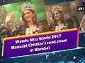 Watch: Miss World 2017 Manushi Chhillar’s road show in Mumbai