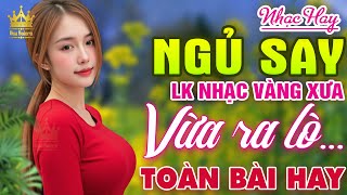 Ca Nhạc Trữ Tình Bolero TOÀN BÀI HAY CỰC ÊM TAI - LK Nhạc Vàng Xưa Dễ Nghe Dễ Ngủ HAY NHẤT HIỆN NAY