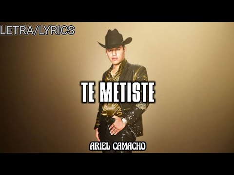 Te metiste - Ariel Camacho (Letra)