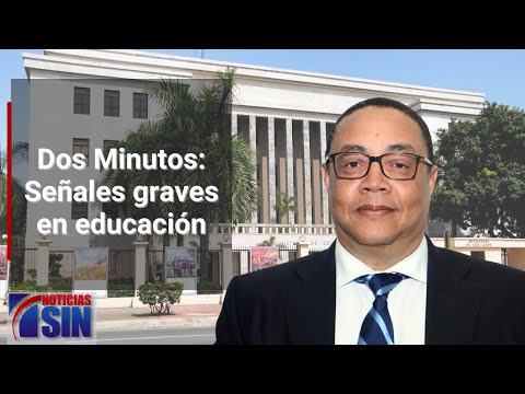 Dos Minutos: Señales graves en educación