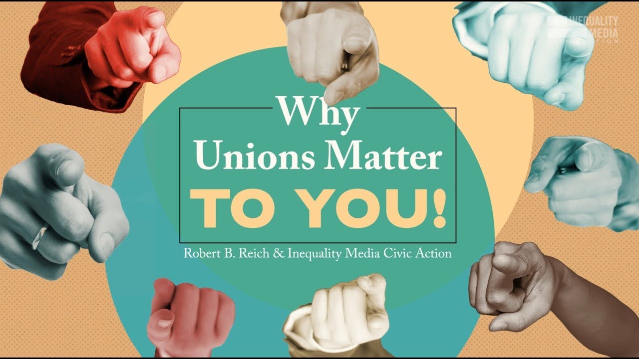 Robert Reich: Why Unions Matter To You