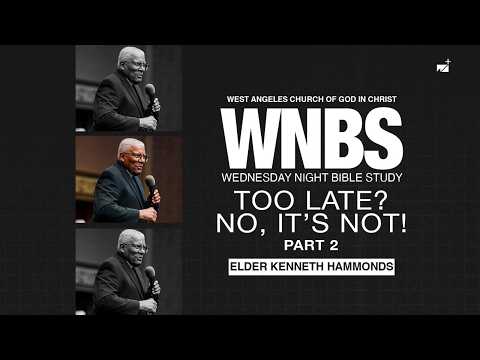 Too Late? No, It's Not! Part 2 | Dr. Kenneth Hammonds | Wednesday Night Bible Study