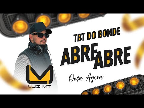 TBT DO BONDE - ABRE ABRE - LUIZ MT