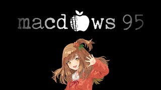【macdows 95】謎すぎるOSを紐解いていく【Vtuber/甘あめる】