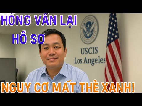 USCIS TRIỆU TẬP PHỎNG VẤN LẠI – NHIỀU NGƯỜI VIỆT LO LẮNG MẤT THẺ XANH!
