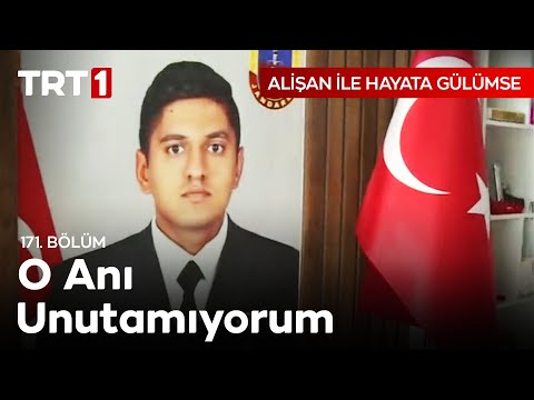 Evladımın Şehit Olduğunu Öğrendiğim An 🇹🇷 Alişan ile Hayata Gülümse 171. Bölüm