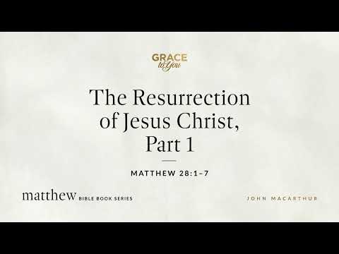 The Resurrection of Jesus Christ, Part 1 (Matthew 28:1–7) [Audio Only]