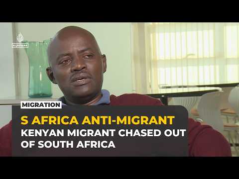 Kenyan migrant forced to leave South Africa amid anti-migrant protests