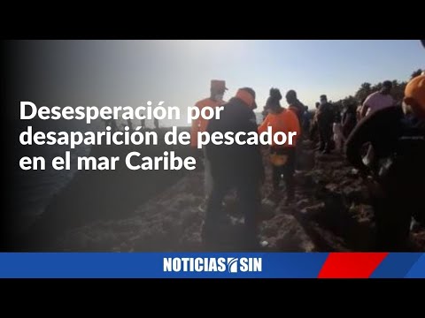 Desesperados familiares de hombre desapareció en el mar Caribe