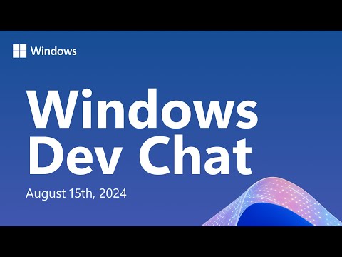 Windows Dev Chat – August 15, 2024